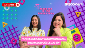 Lee más sobre el artículo Episodio #4: «Entre la moda y la comodidad: El dilema despues de los 40»